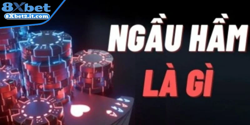 Thấu hiểu bản chất bài ngầu hầm cho tân thủ 