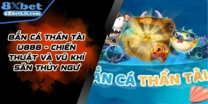 Bắn Cá Thần Tài 8xbet - Chiến Thuật Và Vũ Khí Săn Thủy Ngư