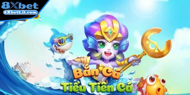 Khái quát vài nét về game bắn cá tiểu tiên cá