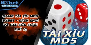 Game Tài Xỉu MD5 8Xbet - Cách Chơi Và Các Cửa Cược Thú Vị