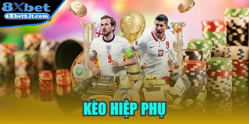 Kèo hiệp phụ - Những thông tin quan trọng nên nắm bắt