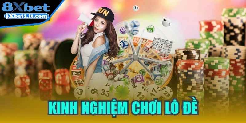 Kinh nghiệm chơi lô đề - Bí quyết rinh tiền khủng cho anh em