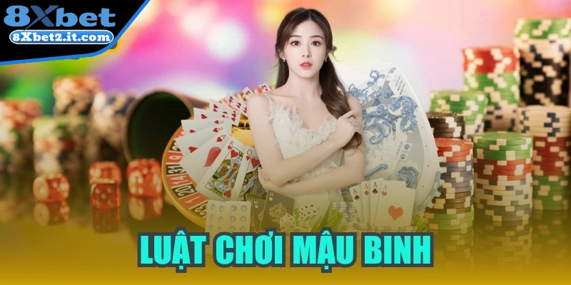 Luật chơi mậu binh chi tiết, dễ hiểu nhất cho game thủ