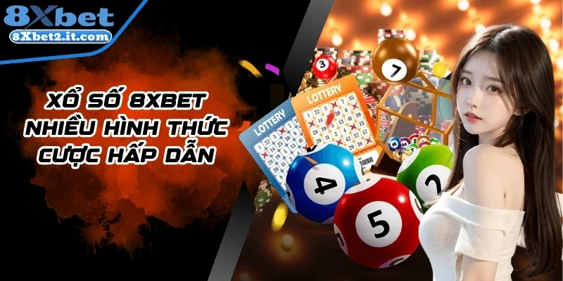 Xổ số 8Xbet nhiều hình thức cược hấp dẫn