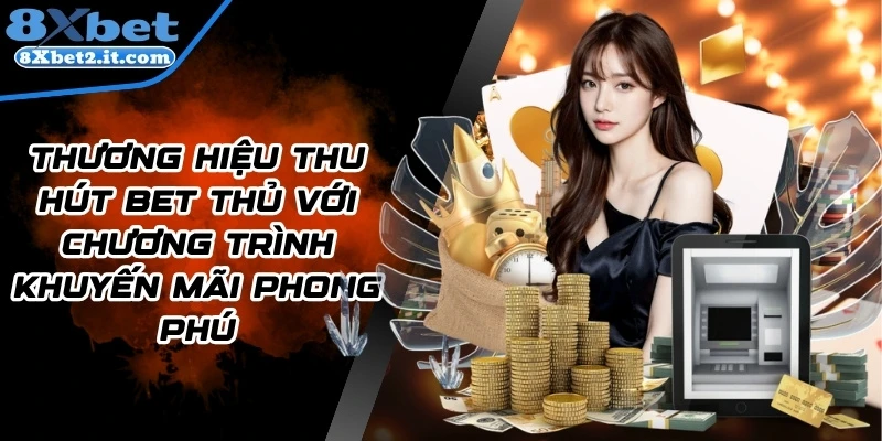 Thương hiệu thu hút bet thủ với chương trình khuyến mãi phong phú